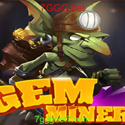 Descubra o Mundo Fascinante de GemMiner e 7GGG bet